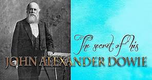 The Secrets of John Alexander Dowie's Power