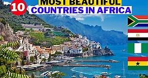 10 Most Beautiful Countries In Africa To Visit In 2022