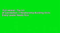 Full version  The Art of Connection: 7 Relationship-Building Skills Every Leader Needs Now  For