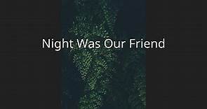 Night Was Our Friend