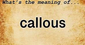 Callous Meaning : Definition of Callous