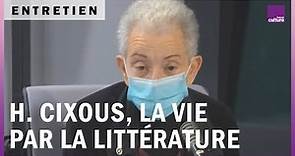 Hélène Cixous, la vie par la littérature