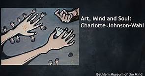 Art, Mind and Soul: Charlotte Johnson-Wahl Series - Episode 1