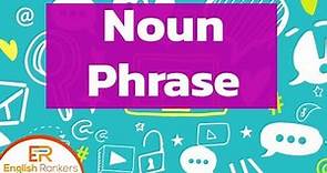 Noun Phrases | What is Noun Phrase? | How to use Noun Phrase?