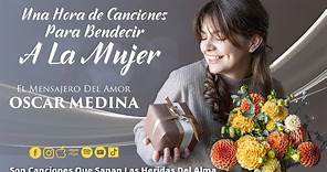 Oscar Medina - Una Hora De Canciones "Para Bendecir A La Mujer"