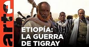 Etiopía: la guerra de Tigray | ARTE.tv Documentales