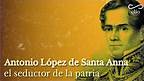 DOCUMENTAL. Antonio López de Santa Anna, el seductor de la patria