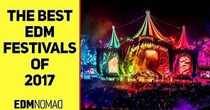 Best EDM FESTIVALS 2017 - World's Best Electronic Dance Music Festivals