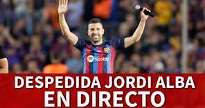 EN DIRECTO: DESPEDIDA JORDI ALBA FC BARCELONA I Diario AS