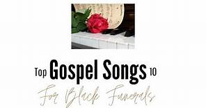 Top 10 Gospel Songs for Black Funerals