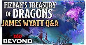 Fizban's Treasury of Dragons w/ Lead Designer James Wyatt | D&D Beyond