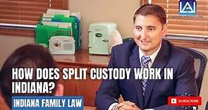 How Does Split Custody Work in Indiana?