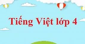 Tiếng Việt lớp 4 | Giải Tiếng Việt lớp 4 (hay, chi tiết) | Soạn Tiếng Việt 4 (sách mới).