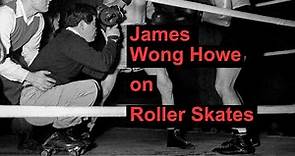 James Wong Howe on Roller Skates