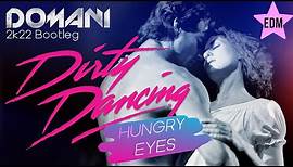 Dirty Dancing - Hungry Eyes (DOMANI 2k22 Bootleg) • Eric Carmen ...