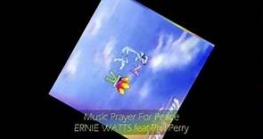 Ernie Watts - MUSIC PRAYER FOR PEACE feat Phil Perry