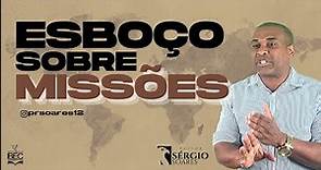 COMO PREGAR SOBRE MISSÕES - ESBOÇO COMPLETO| SERGIO SOARES