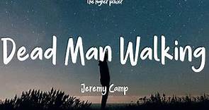 Jeremy Camp - Dead Man Walking (Lyrics)