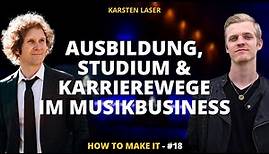 Ausbildung, Studium und Karrierewege im Musikbusiness (mit Karsten Laser) | How To Make It #18