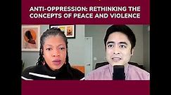 Anti-Oppression: Rethinking the Concepts of Peace and Violence