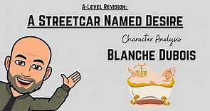 A Level Revision: A Streetcar Named Desire - Character Analysis of Blanche Dubois