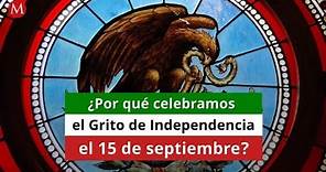 ¿Por qué celebramos el Grito de Independencia el 15 de septiembre?