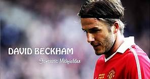 David Beckham ● Skills and Highlights ● Fantastic Midfielder