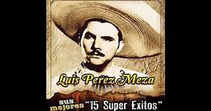 Luis Perez Meza - Sus Mejores "15 Super Exitos" (Disco Completo)