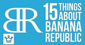 15 Things You Didn't Know About BANANA REPUBLIC
