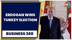 Turkey's Erdogan Wins Presidential Runoff, Extends Two-Decade Rule | BUSSINESS 360 | CNBCTV18