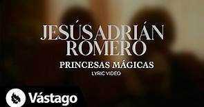 Princesas Mágicas (Letra) - Jesús Adrián Romero
