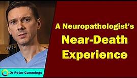 Peter Cummings - A Neuropathologist's Near-Death Experience