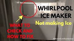 Ice Maker Not Making Ice / Whirlpool / What To Check and How To Fix