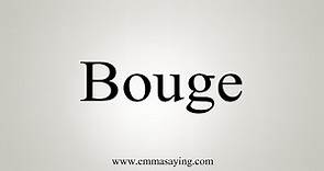 How To Say Bouge