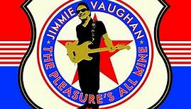 Jimmie Vaughan - The Pleasure's All Mine (The Complete Blues, Ballads And Favorites Sessions)