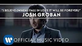 Josh Groban - I Believe (When I Fall In Love It Will Be Forever) [Official Music Video]