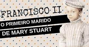 ARQUIVO CONFIDENCIAL #13: FRANCISCO II DA FRANÇA, o primeiro marido de Mary Stuart