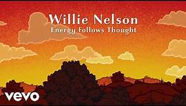 Willie Nelson - Energy Follows Thought (Official Lyric Video)