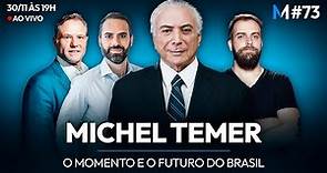 MICHEL TEMER: O MOMENTO E O FUTURO DO BRASIL | Market Makers #73