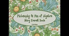 Full Audio Book | Philosophy and Fun of Algebra by Mary Everest BOOLE read by Patricia Oakley