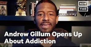 Andrew Gillum Opens Up About Addiction in New Video | NowThis