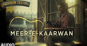 Meer-E-Kaarwan Full Audio Song | Lucknow Central | Farhan, Diana, Gippy | Amit, Neeti, Rochak