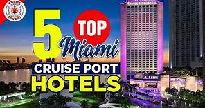 Five Top Miami Cruise Port Hotels