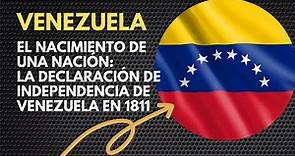 El Nacimiento de una Nación: La Declaración de Independencia de Venezuela en 1811