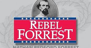 Rebel Forrest: The Nathan Bedford Forrest Story