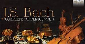 J.S. Bach: Complete Concertos Vol. 1 (Full Album)