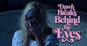 Dawn Breaks Behind The Eyes - Official Movie Trailer (2022)