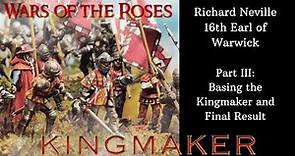 Wars of the Roses (Kingmaker) - Richard Neville 16th Earl of Warwick. Part III: Basing the Kingmaker