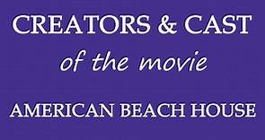 American Beach House (2015) Movie Cast and Creators Info