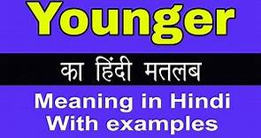 Younger Meaning in Hindi/ Younger ka Matlab kya Hota hai